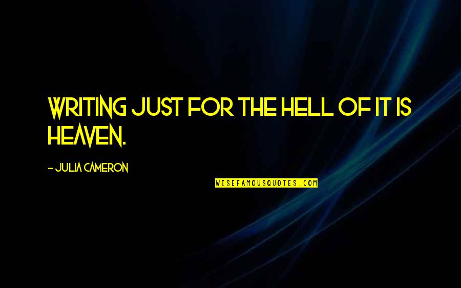 Kuntento Na Sayo Quotes By Julia Cameron: Writing just for the hell of it is Kuntento Na Sayo Quotes By Julia Cameron: Writing just for the hell of it is
