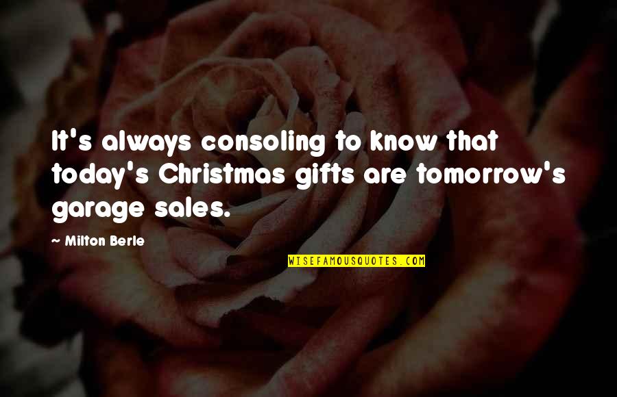 Kuntento Quotes By Milton Berle: It's always consoling to know that today's Christmas