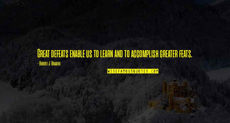 Kuntento Quotes By Robert J. Braathe: Great defeats enable us to learn and to