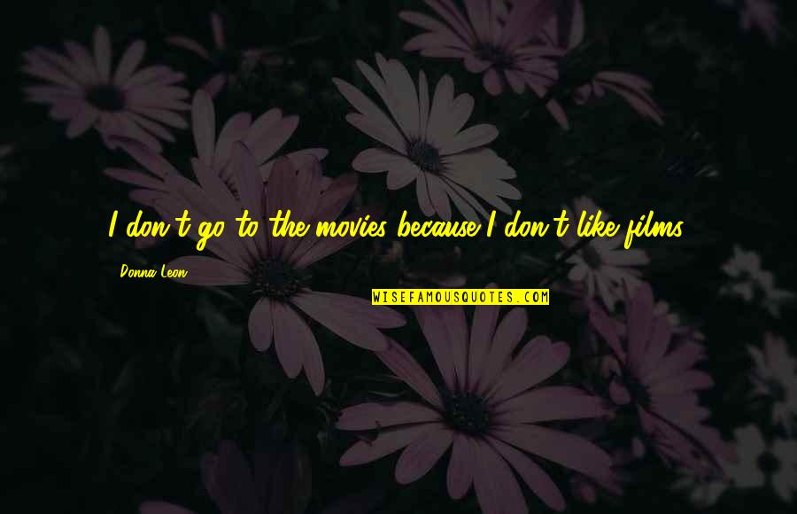 Kuntner Zolt N Quotes By Donna Leon: I don't go to the movies because I Kuntner Zolt N Quotes By Donna Leon: I don't go to the movies because I