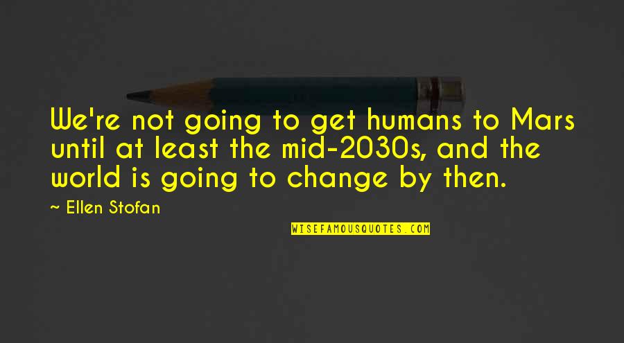 Kuntner Zolt N Quotes By Ellen Stofan: We're not going to get humans to Mars Kuntner Zolt N Quotes By Ellen Stofan: We're not going to get humans to Mars