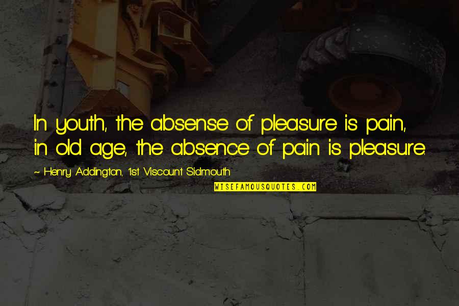 Kuntner Zolt N Quotes By Henry Addington, 1st Viscount Sidmouth: In youth, the absense of pleasure is pain, Kuntner Zolt N Quotes By Henry Addington, 1st Viscount Sidmouth: In youth, the absense of pleasure is pain,