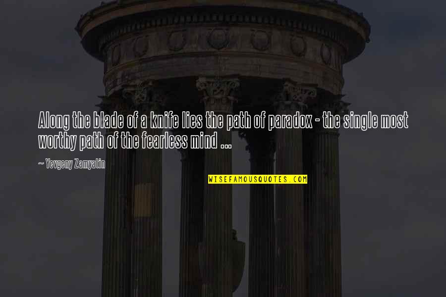 Kuntner Zolt N Quotes By Yevgeny Zamyatin: Along the blade of a knife lies the