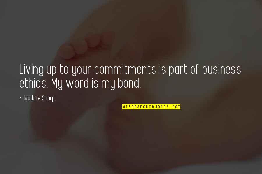 Kunuk The Hunter Quotes By Isadore Sharp: Living up to your commitments is part of
