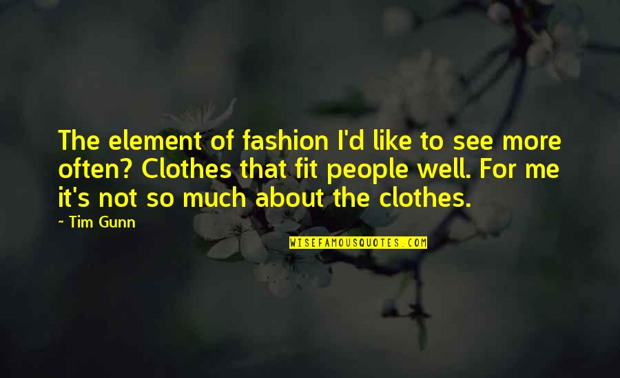 Kunukku Quotes By Tim Gunn: The element of fashion I'd like to see