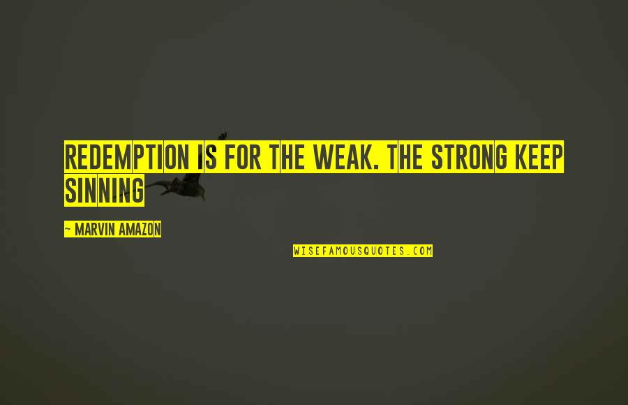Kunut Quotes By Marvin Amazon: Redemption is for the weak. The strong keep Kunut Quotes By Marvin Amazon: Redemption is for the weak. The strong keep