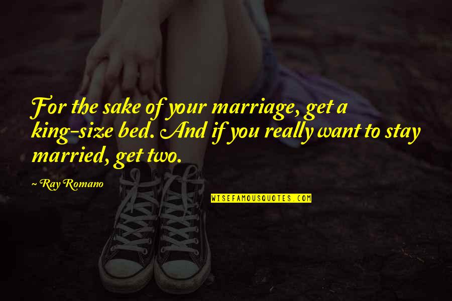 Kunzang Tuktig Quotes By Ray Romano: For the sake of your marriage, get a Kunzang Tuktig Quotes By Ray Romano: For the sake of your marriage, get a