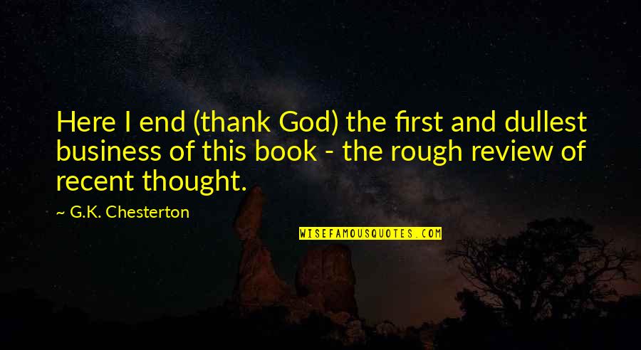 Kunzel Quotes By G.K. Chesterton: Here I end (thank God) the first and