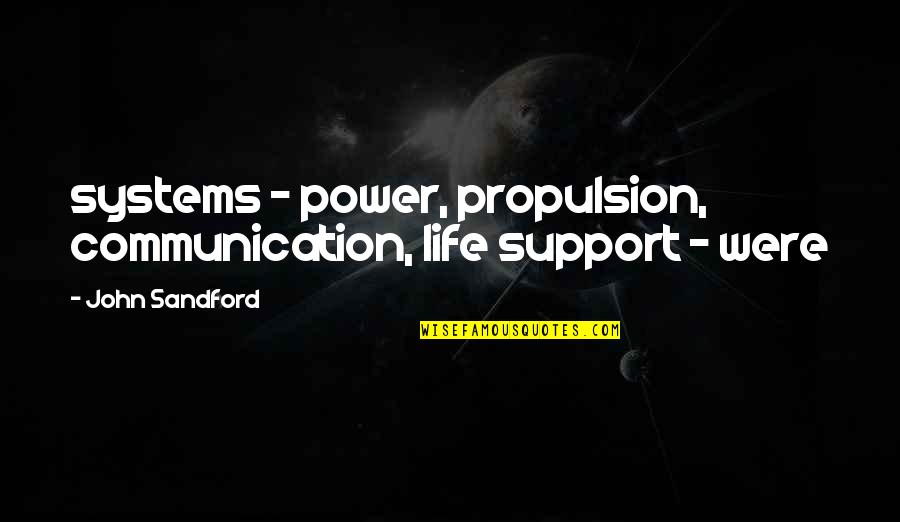 Kuoaracha Quotes By John Sandford: systems - power, propulsion, communication, life support - Kuoaracha Quotes By John Sandford: systems - power, propulsion, communication, life support -