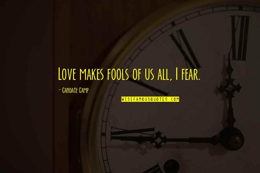 Kuolema Tekee Quotes By Candace Camp: Love makes fools of us all, I fear.