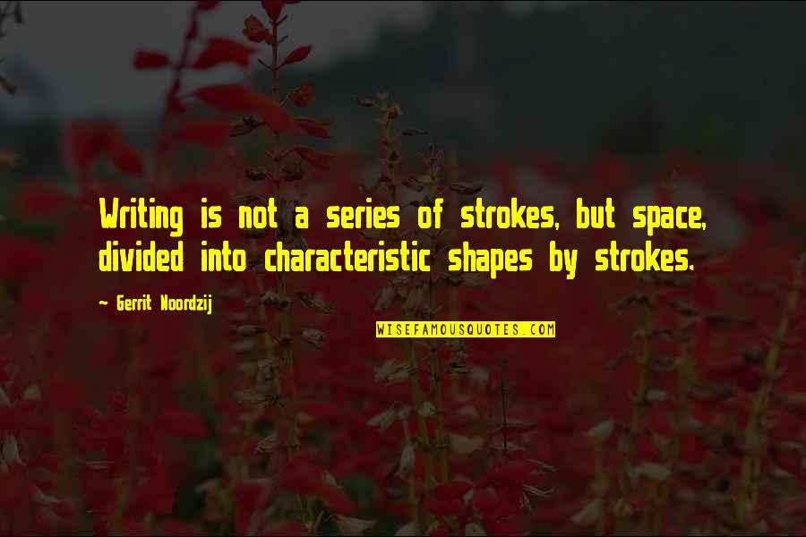 Kuoleman Puutarha Quotes By Gerrit Noordzij: Writing is not a series of strokes, but Kuoleman Puutarha Quotes By Gerrit Noordzij: Writing is not a series of strokes, but