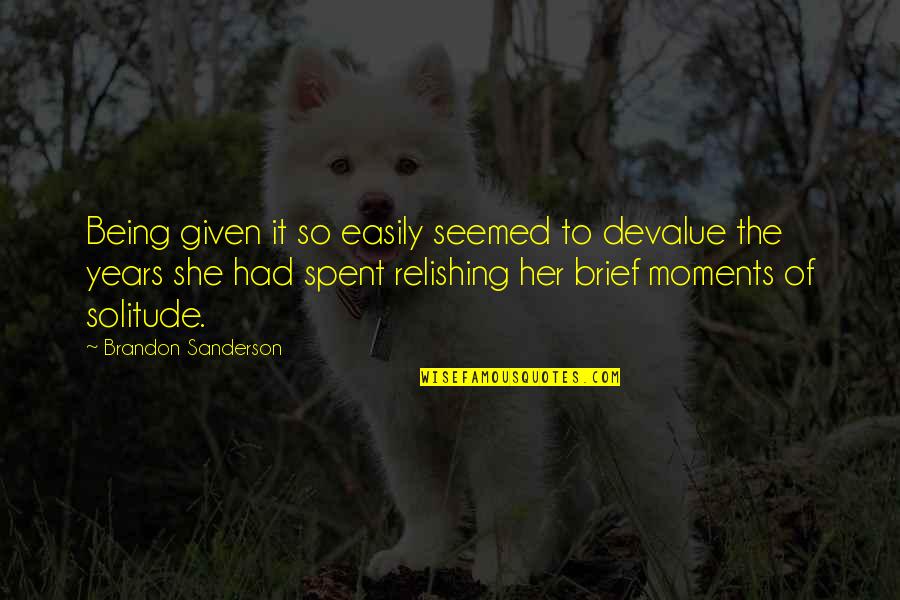 Kuolinilmoitukset Quotes By Brandon Sanderson: Being given it so easily seemed to devalue