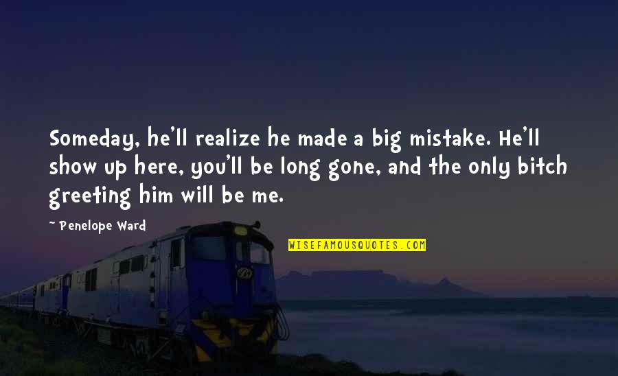 Kuolinilmoitukset Quotes By Penelope Ward: Someday, he'll realize he made a big mistake. Kuolinilmoitukset Quotes By Penelope Ward: Someday, he'll realize he made a big mistake.