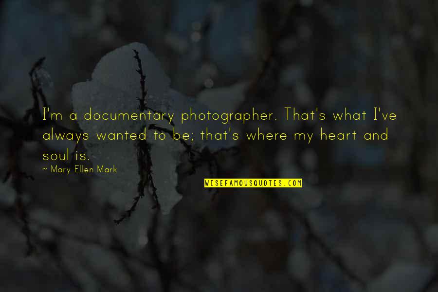 Kuolleet Lehdet Quotes By Mary Ellen Mark: I'm a documentary photographer. That's what I've always