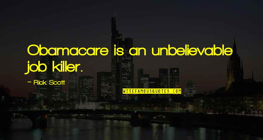 Kuolleet Lehdet Quotes By Rick Scott: Obamacare is an unbelievable job killer.