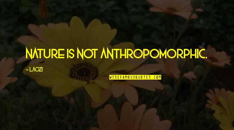 Kuomintang Army Quotes By Laozi: Nature is not anthropomorphic. Kuomintang Army Quotes By Laozi: Nature is not anthropomorphic.