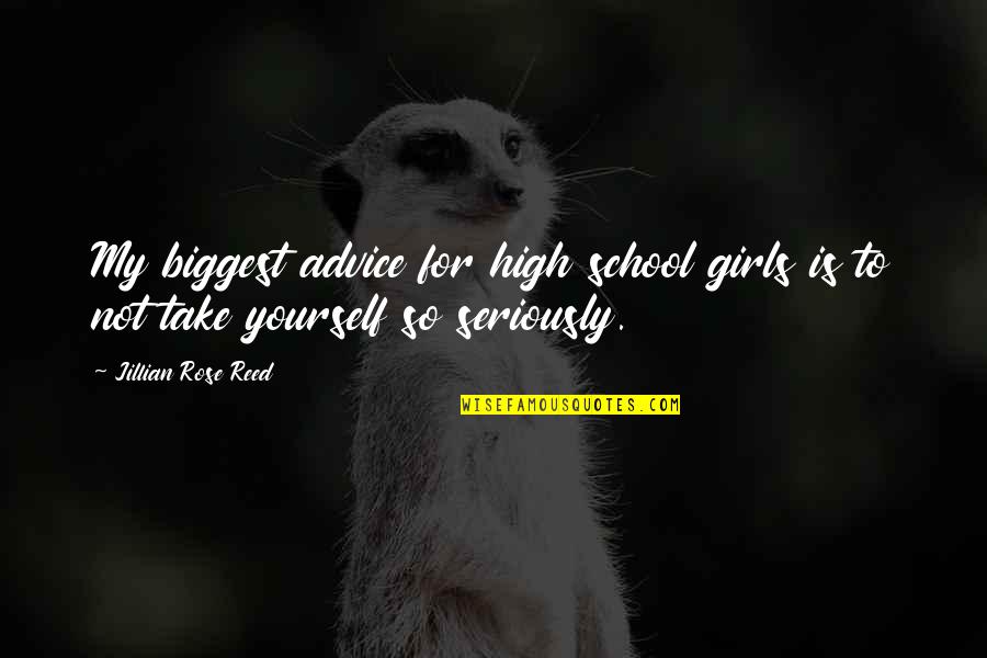 Kuomintang Quotes By Jillian Rose Reed: My biggest advice for high school girls is Kuomintang Quotes By Jillian Rose Reed: My biggest advice for high school girls is