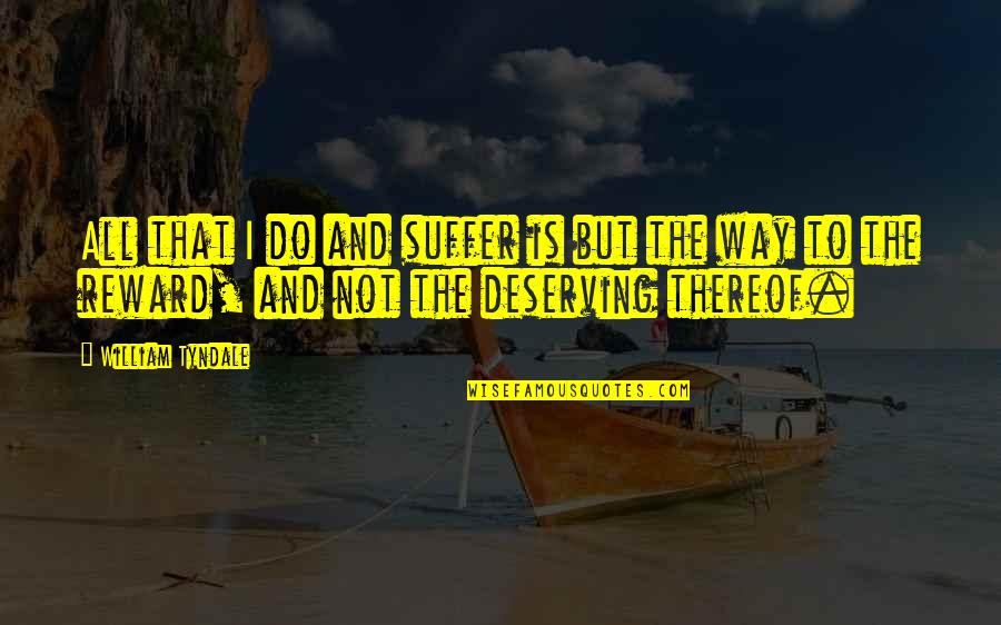 Kuomintang Quotes By William Tyndale: All that I do and suffer is but Kuomintang Quotes By William Tyndale: All that I do and suffer is but