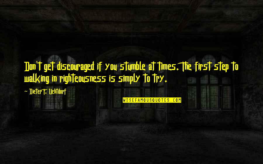 Kuong Quotes By Dieter F. Uchtdorf: Don't get discouraged if you stumble at times. Kuong Quotes By Dieter F. Uchtdorf: Don't get discouraged if you stumble at times.