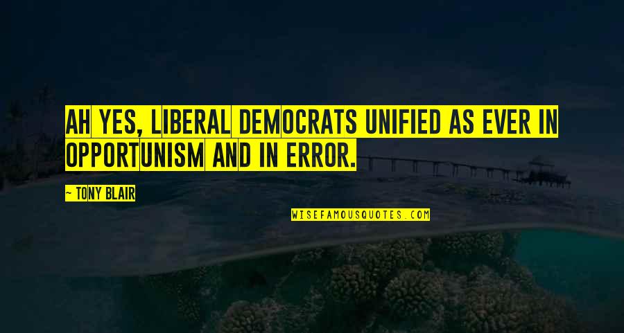 Kuoni Quotes By Tony Blair: Ah yes, liberal democrats unified as ever in