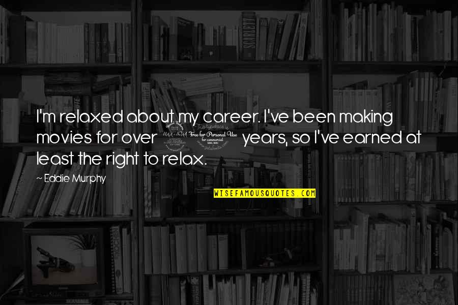 Kup Quotes By Eddie Murphy: I'm relaxed about my career. I've been making