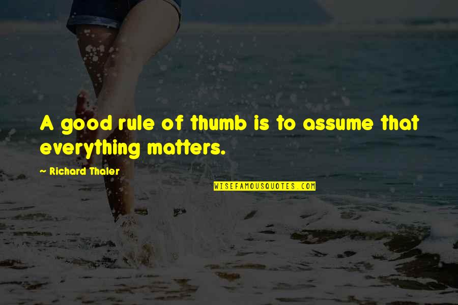 Kupa Inc Quotes By Richard Thaler: A good rule of thumb is to assume