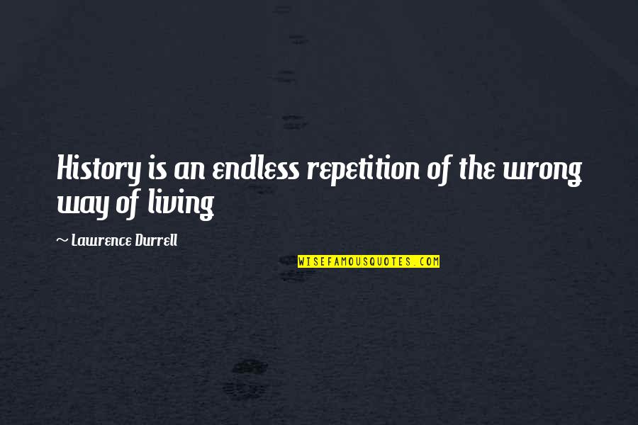 Kupamela Quotes By Lawrence Durrell: History is an endless repetition of the wrong Kupamela Quotes By Lawrence Durrell: History is an endless repetition of the wrong