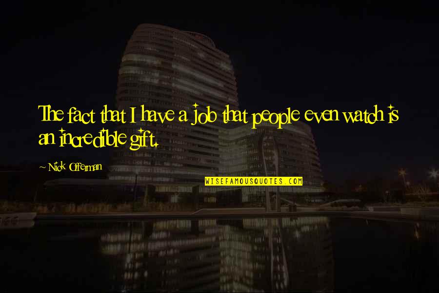 Kupanda Mbegu Quotes By Nick Offerman: The fact that I have a job that