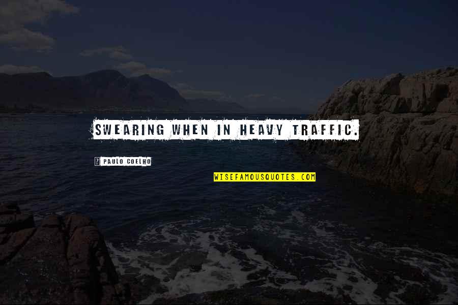 Kupanda Mbegu Quotes By Paulo Coelho: Swearing when in heavy traffic. Kupanda Mbegu Quotes By Paulo Coelho: Swearing when in heavy traffic.