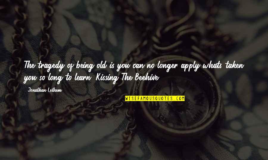 Kupanoff And Associates Quotes By Jonathan Lethem: The tragedy of being old is you can Kupanoff And Associates Quotes By Jonathan Lethem: The tragedy of being old is you can
