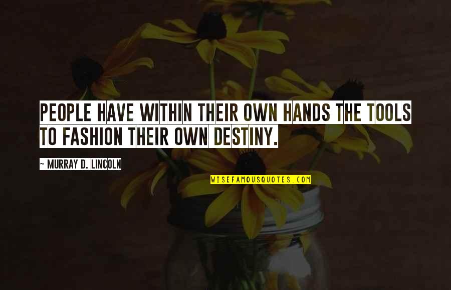 Kupanoff And Associates Quotes By Murray D. Lincoln: People have within their own hands the tools Kupanoff And Associates Quotes By Murray D. Lincoln: People have within their own hands the tools