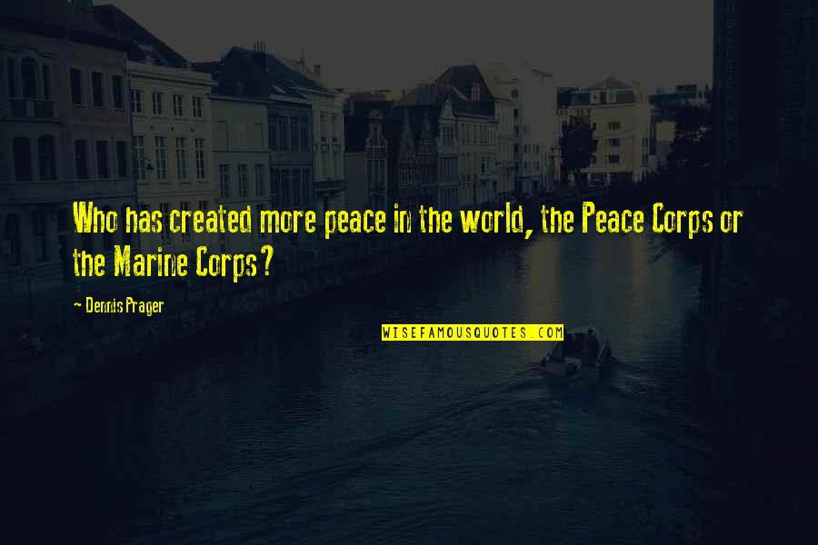 Kupas Quotes By Dennis Prager: Who has created more peace in the world,