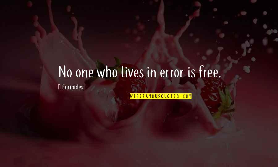 Kupata Nakala Quotes By Euripides: No one who lives in error is free.