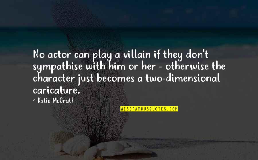 Kupata Nakala Quotes By Katie McGrath: No actor can play a villain if they