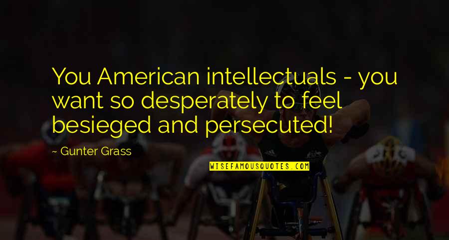 Kupcek Quotes By Gunter Grass: You American intellectuals - you want so desperately