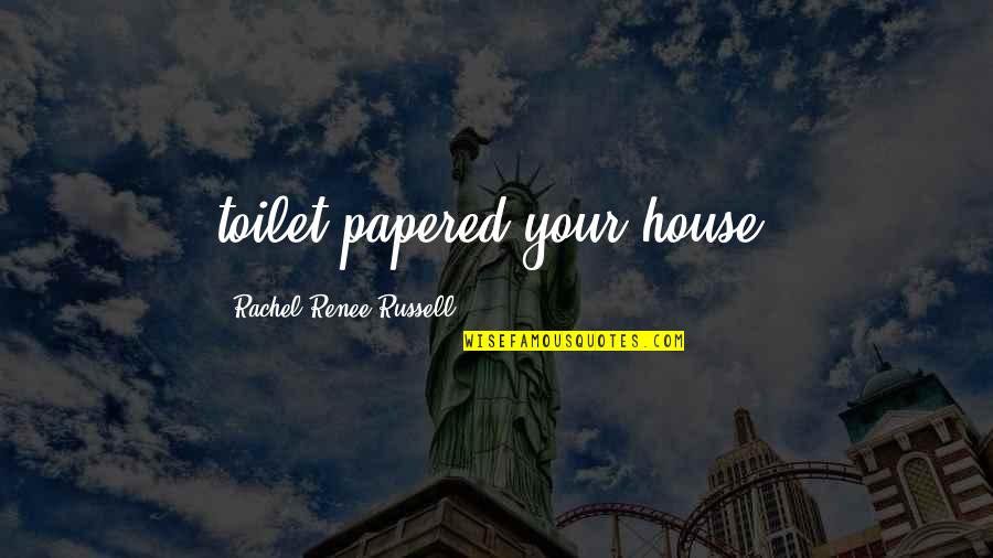 Kupcek Quotes By Rachel Renee Russell: toilet-papered your house!