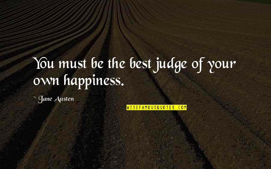 Kupchak Hornets Quotes By Jane Austen: You must be the best judge of your