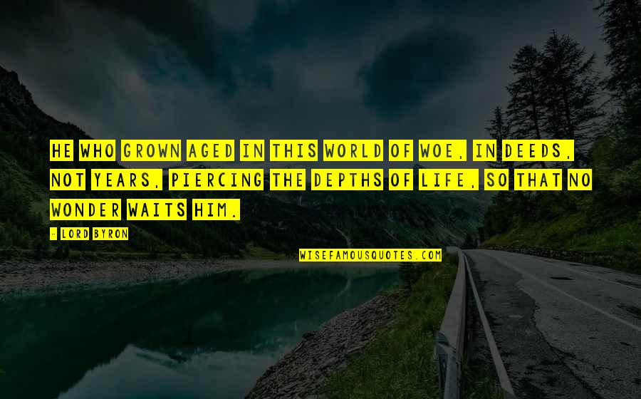 Kupcinet Or Gotti Quotes By Lord Byron: He who grown aged in this world of Kupcinet Or Gotti Quotes By Lord Byron: He who grown aged in this world of