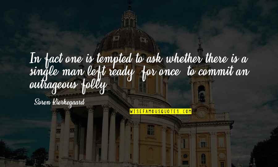 Kupcinet Or Gotti Quotes By Soren Kierkegaard: In fact one is tempted to ask whether Kupcinet Or Gotti Quotes By Soren Kierkegaard: In fact one is tempted to ask whether