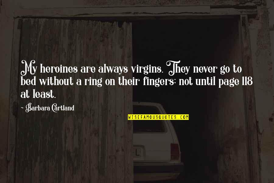 Kupenda Si Quotes By Barbara Cartland: My heroines are always virgins. They never go Kupenda Si Quotes By Barbara Cartland: My heroines are always virgins. They never go