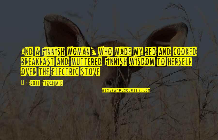 Kupenga Kwaro Quotes By F Scott Fitzgerald: And a Finnish woman, who made my bed