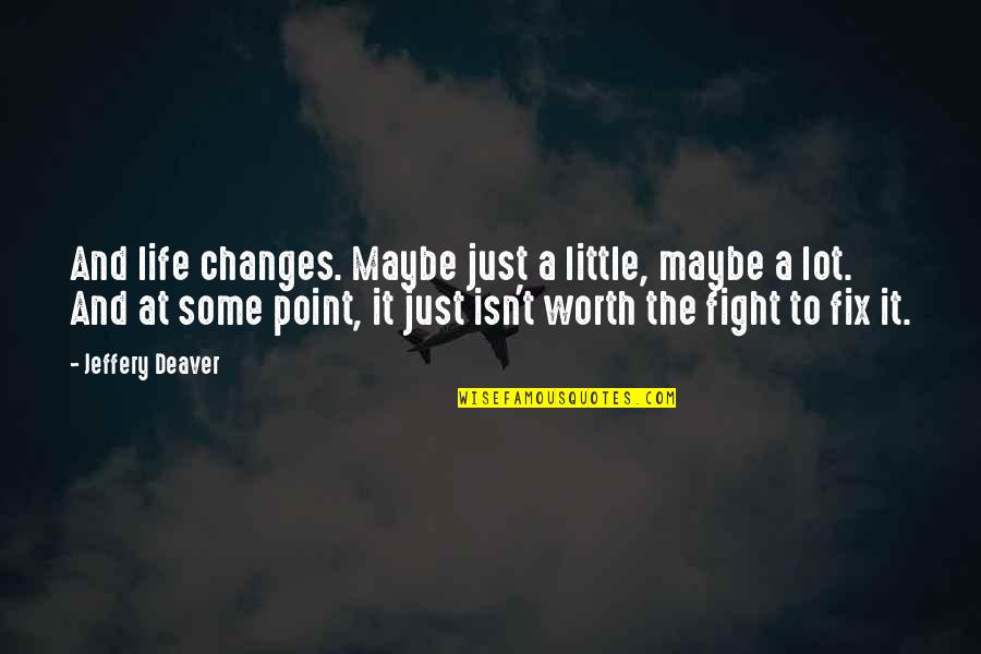 Kupenga Kwaro Quotes By Jeffery Deaver: And life changes. Maybe just a little, maybe
