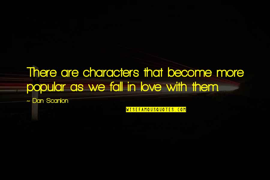 Kuperlukan Juruselamat Quotes By Dan Scanlon: There are characters that become more popular as