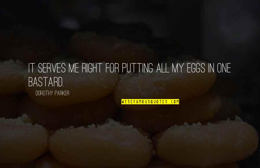 Kuperlukan Juruselamat Quotes By Dorothy Parker: It serves me right for putting all my Kuperlukan Juruselamat Quotes By Dorothy Parker: It serves me right for putting all my