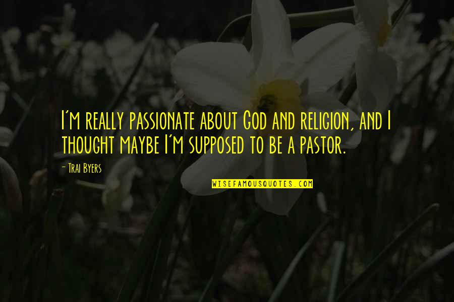 Kuperlukan Juruselamat Quotes By Trai Byers: I'm really passionate about God and religion, and Kuperlukan Juruselamat Quotes By Trai Byers: I'm really passionate about God and religion, and