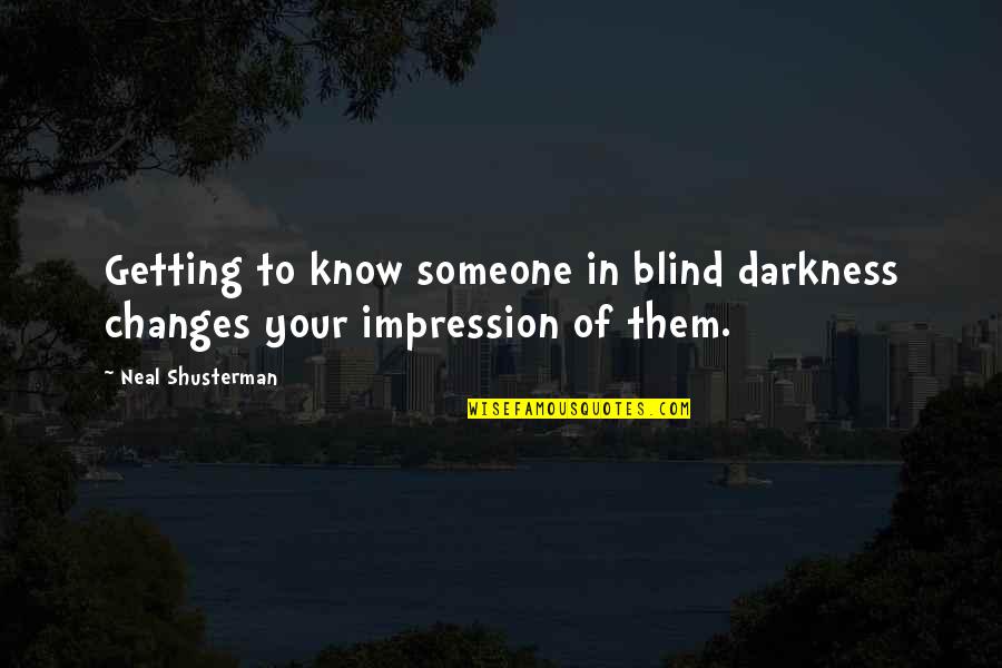 Kuperman Quotes By Neal Shusterman: Getting to know someone in blind darkness changes