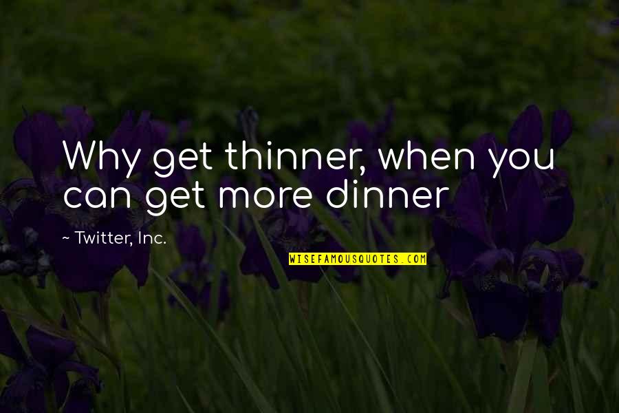 Kupersembahkan Korban Quotes By Twitter, Inc.: Why get thinner, when you can get more Kupersembahkan Korban Quotes By Twitter, Inc.: Why get thinner, when you can get more