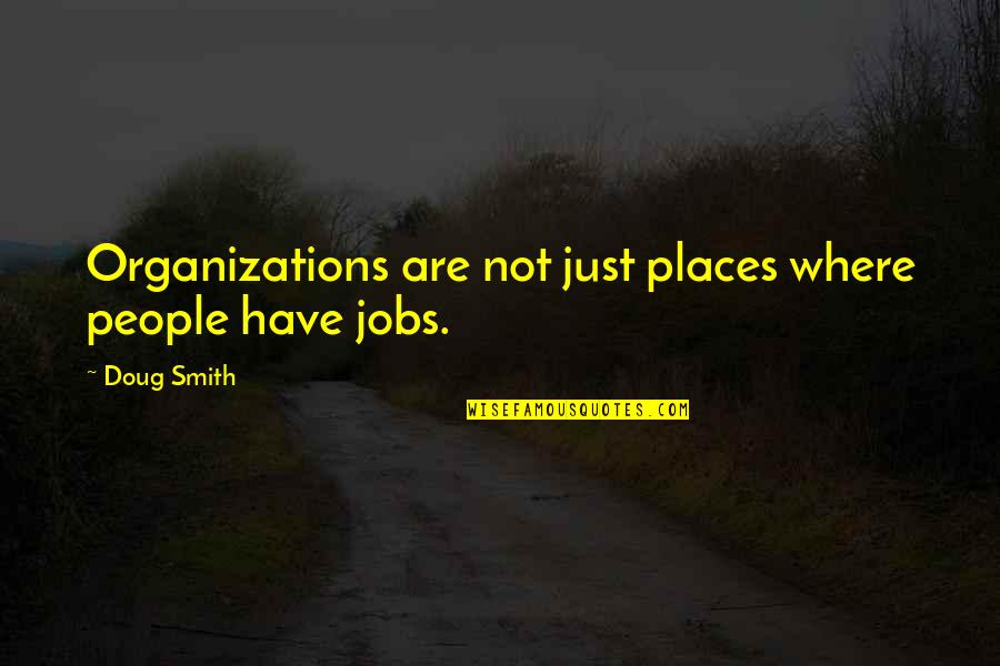 Kupersmith Obgyn Quotes By Doug Smith: Organizations are not just places where people have