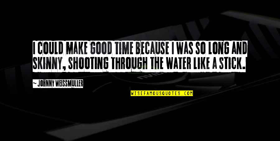 Kupersmith Obgyn Quotes By Johnny Weissmuller: I could make good time because I was Kupersmith Obgyn Quotes By Johnny Weissmuller: I could make good time because I was