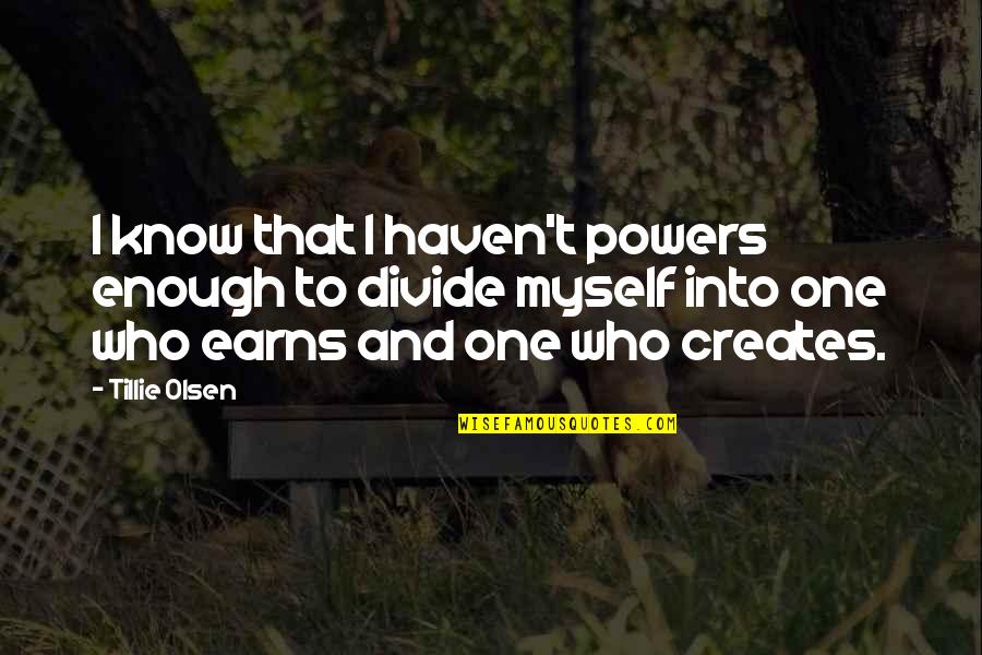 Kupferman Md Quotes By Tillie Olsen: I know that I haven't powers enough to Kupferman Md Quotes By Tillie Olsen: I know that I haven't powers enough to